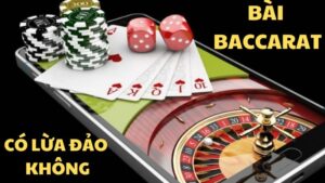 Thực Hư Game Bài Baccarat Có Lừa Đảo Không 