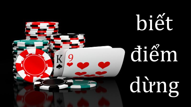 Kinh nghiệm chơi bài Baccarat biết điểm dừng 