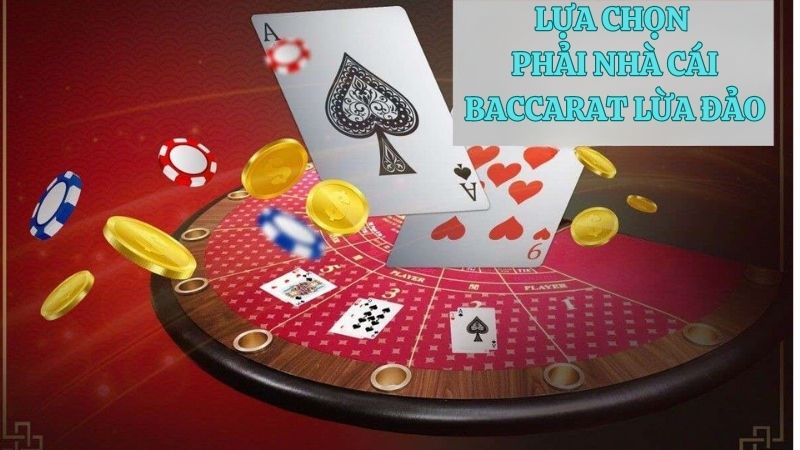 Lựa chọn phải nhà cái Baccarat lừa đảo