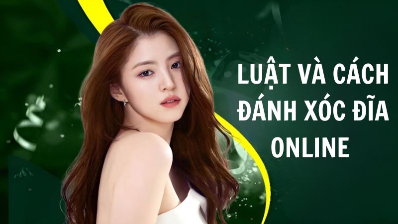 Tìm hiểu luật và cách đánh xóc đĩa online 