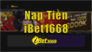 Nạp tiền iBet1668